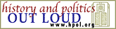 HISTORY AND POLITICS OUT LOUD
